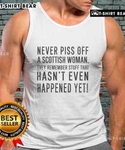 Funny tank top design: 'Never Piss Off A Scottish Woman' with humorous quote about their memory and wit.