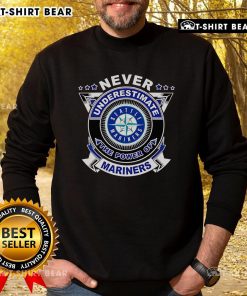 Alt Text: Cozy mariners sweatshirt with Never Underestimate the Power of Mariners slogan, perfect for fans and casual wear.