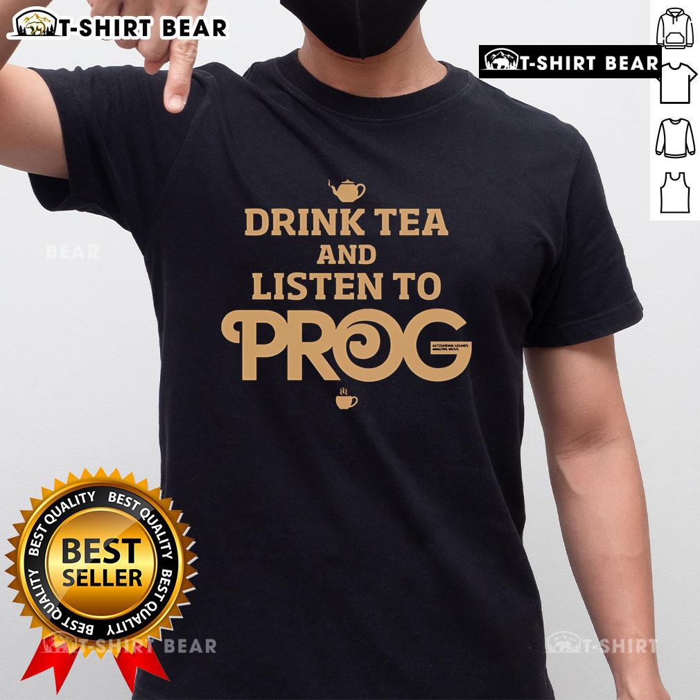 Top Prog Magazine Drink Tea And Listen To Prog T Shirt Top Prog Magazine Drink Tea And Listen To Prog T-Shirt featuring a unique design for music lovers and prog rock fans.