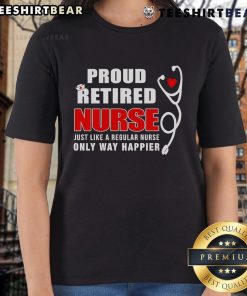 Top Proud Retired Nurse tee featuring a joyful design for retired nurses, celebrating their happiness and dedication.