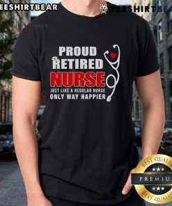 Top Proud Retired Nurse T-Shirt showcasing a joyful design for retired nurses celebrating their happiness and achievements.