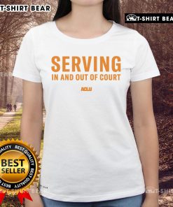ACLU Ladies Tee featuring 'Top Serving In And Out Of Court' design, perfect for supporting justice and civil rights.