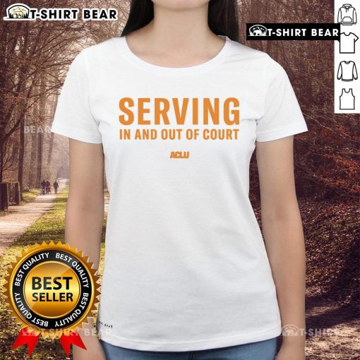 ACLU Ladies Tee featuring 'Top Serving In And Out Of Court' design, perfect for supporting justice and civil rights.