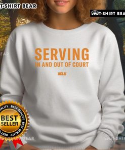 ACLU sweatshirt featuring 'Top Serving In and Out of Court' design, perfect for advocates of justice and civil rights.