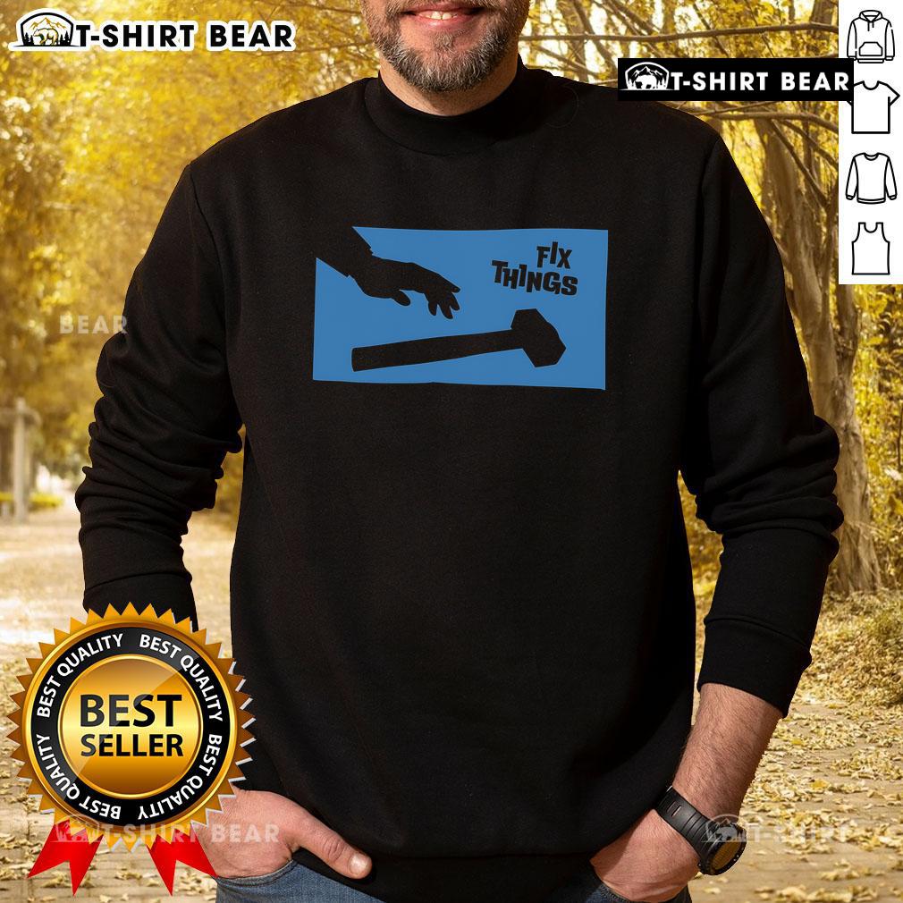 Top Sir Fix A Lot Fix Things Hammer Sweatshirt Top Sir Fix A Lot Fix Things Hammer Sweatshirt for DIY enthusiasts, featuring a fun graphic design and comfortable fit.