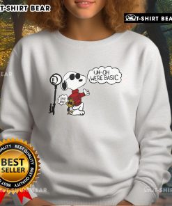 Top Snoopy Uh Oh We're Basic Sweatshirt featuring a playful Snoopy graphic on a cozy, stylish design.