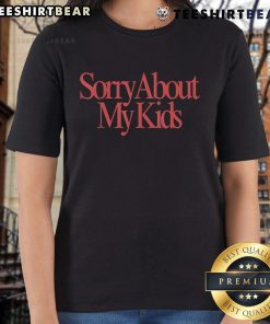 Top Sorry About My Kids Ladies Tee in soft fabric, perfect for casual wear and expressing mom humor.