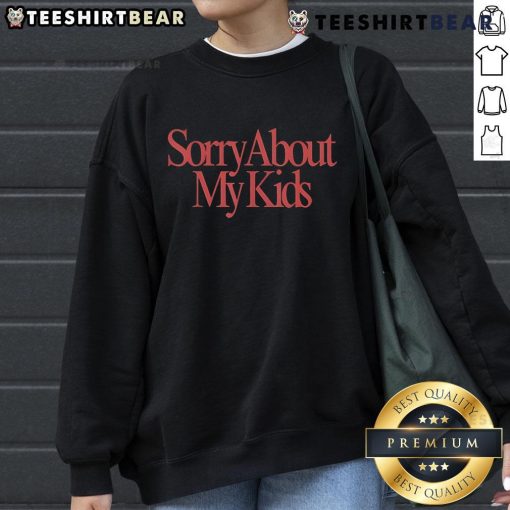 Cozy Top Sorry About My Kids Sweatshirt in soft fabric, perfect for parents embracing humor and comfort in casual wear.