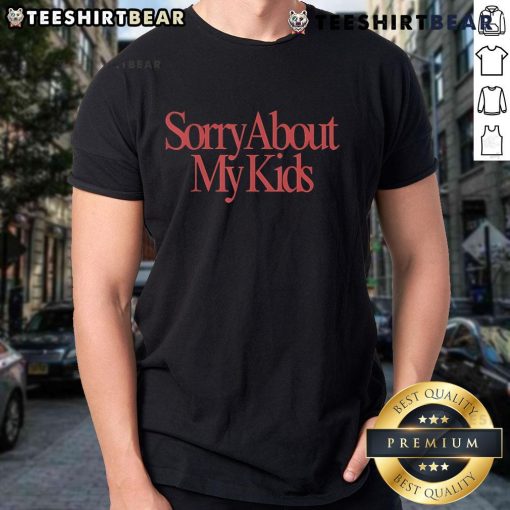 Top Sorry About My Kids T-Shirt featuring playful text design, perfect for parents with a sense of humor.
