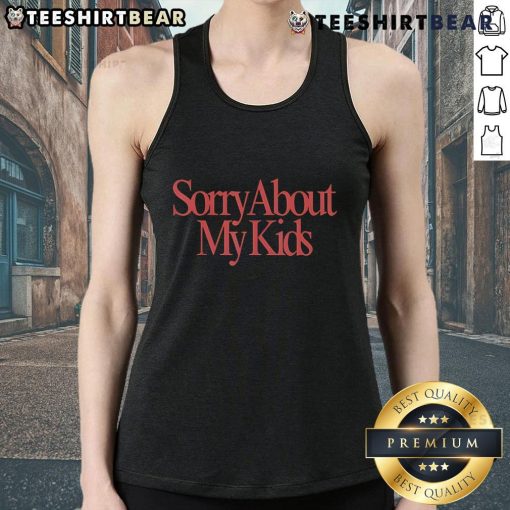Top Sorry About My Kids Tank Top featuring a humorous design for parents, perfect for casual outings and family events.