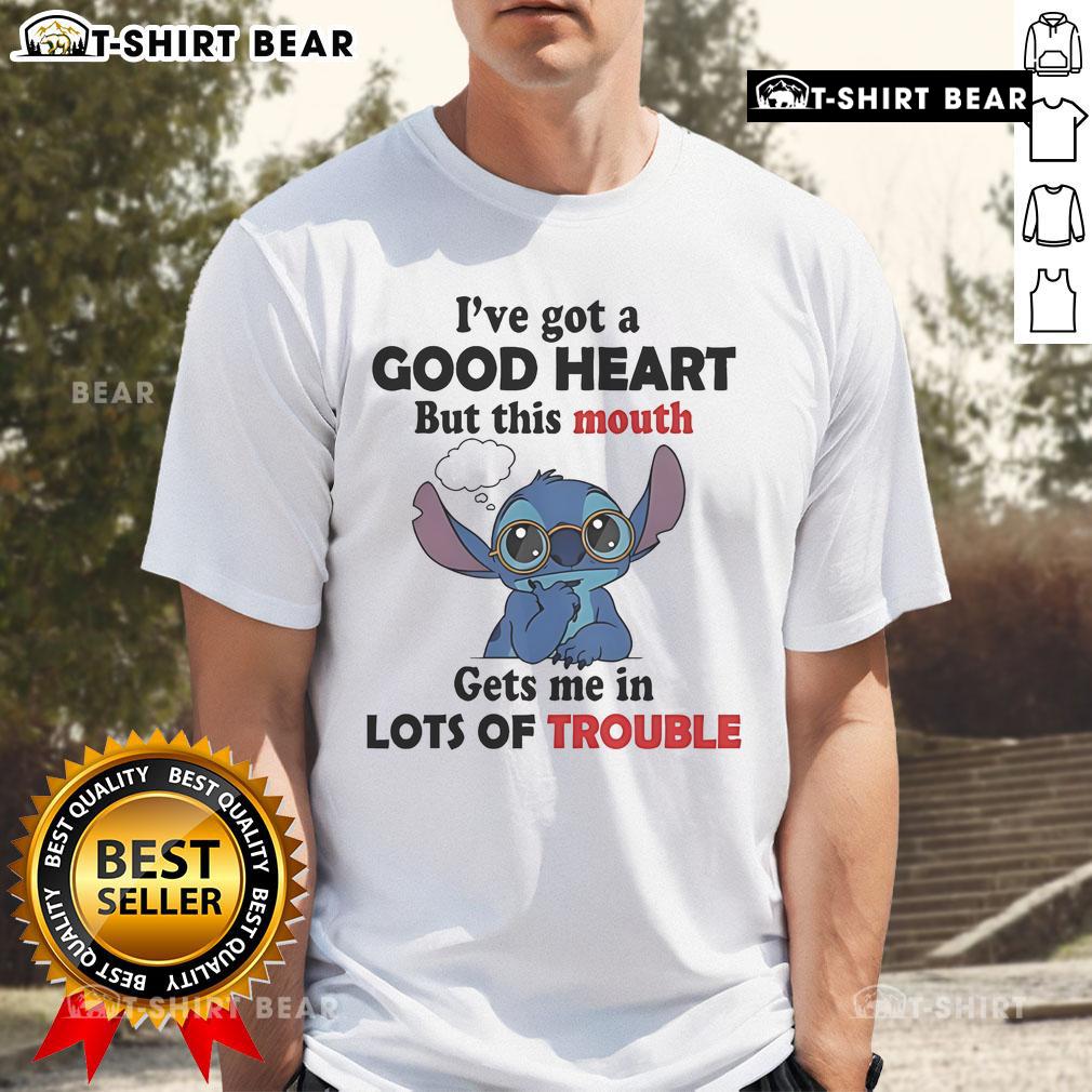 Top Stitch I've Got A Good Heart But This Mouth Gets Me In Lots Of Trouble T-Shirt Alt Text: Top Stitch I've Got A Good Heart But This Mouth Gets Me In Lots Of Trouble T-Shirt design featuring bold text.