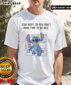 Top Stitch Stay Busy So You Don'T Have Time To Be Sad T-Shirt design featuring motivational text on a casual tee.