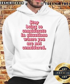 Top 'Stop Being So Considerate' hoodie featuring bold text design, perfect for expressing personal boundaries and self-care.