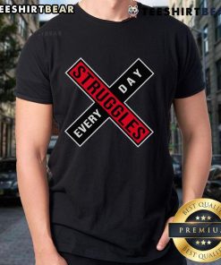 Top Struggles Every Day T-Shirt design featuring humorous quotes, perfect for casual wear and expressing daily challenges.