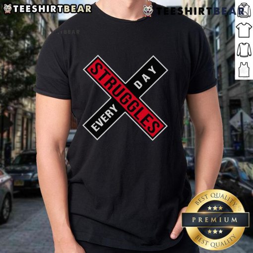 Top Struggles Every Day T-Shirt design featuring humorous quotes, perfect for casual wear and expressing daily challenges.