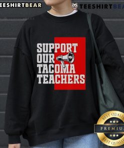 Top Support Our Tacoma Teachers sweatshirt featuring a bold design to promote teacher appreciation and community support.