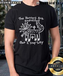 Top The Horrors Are Endless But I Stay Silly T-Shirt featuring a playful design and vibrant colors for casual wear.