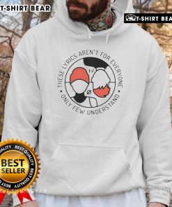 Top These Lyrics Aren't For Everyone Hoodie featuring unique design, perfect for those who understand the message.