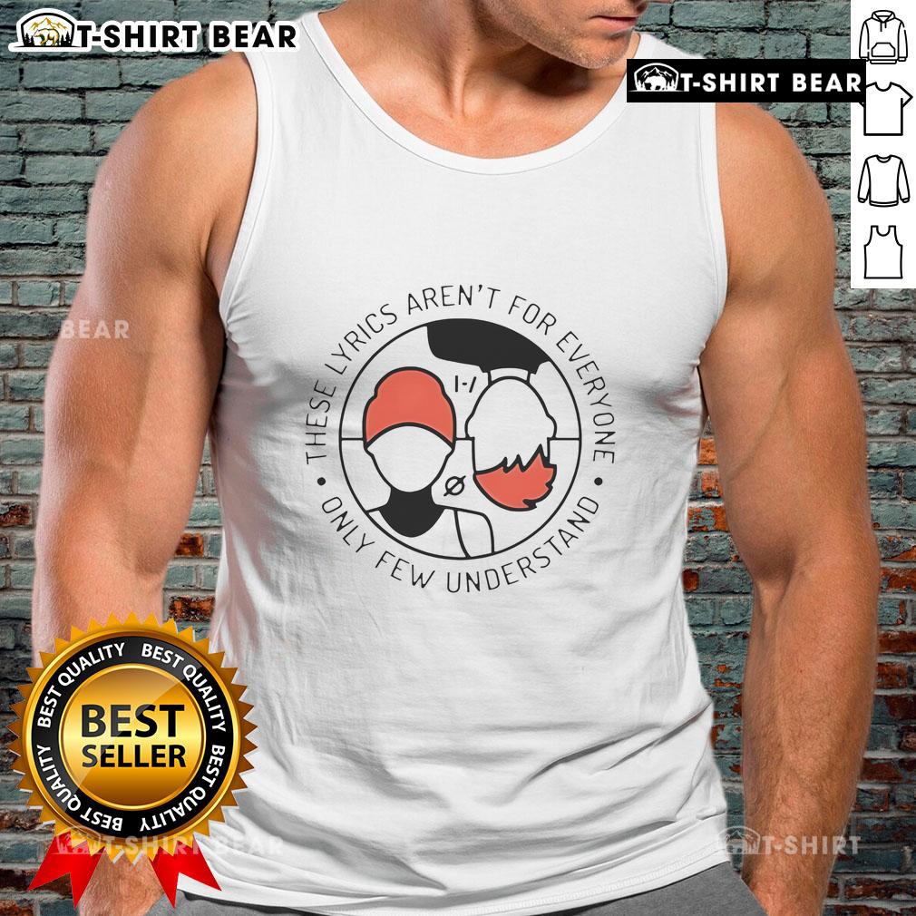 Top These Lyrics Aren'T For Everyone Only Few Understand Tank Top Stylish tank top featuring the phrase 'These Lyrics Aren't For Everyone, Only a Few Understand' perfect for music lovers.