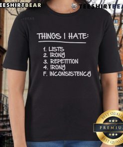Top Things I Hate Lists graphic on a ladies tee, featuring irony and repetition in a stylish design.