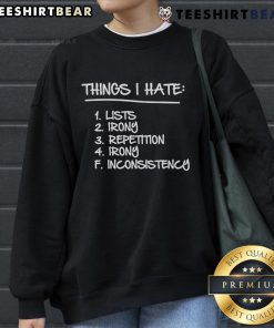 Cozy sweatshirt featuring 'Top Things I Hate Lists: Irony, Repetition, Inconsistency' for casual wear and witty expression.