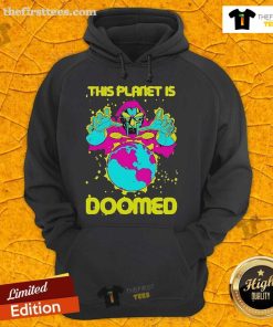 Stylish 'Top This Planet Is Doomed' hoodie for eco-conscious fashion lovers, promoting awareness and sustainability.