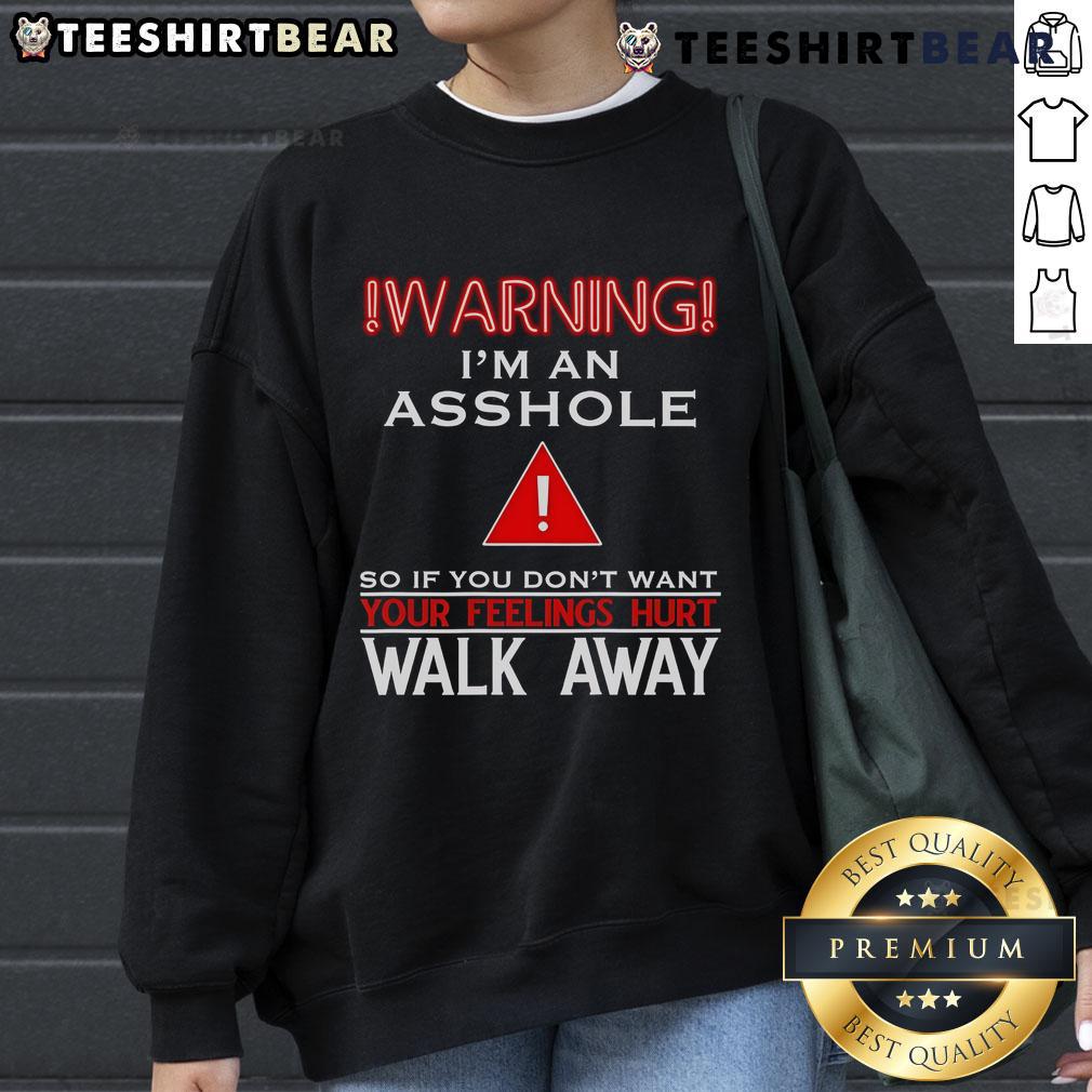 Top Warning I'm An Asshole If You Don't Want Your Feelings Hurt Walk Away Sweatshirt Top Warning I'm an Asshole Sweatshirt - Humorous graphic design for those who value honesty and directness.
