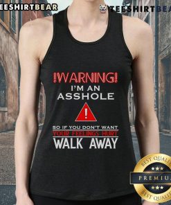 Funny tank top with 'I'm an asshole, walk away if you don't want your feelings hurt' graphic design.