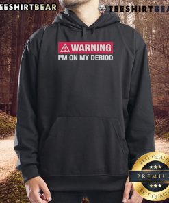Top Warning I'm On My Period Hoodie featuring bold text design for comfort and style during menstrual cycles.