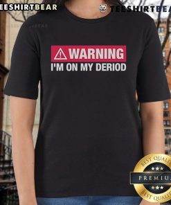 Top warning 'I'm on my period' ladies tee, featuring bold text design perfect for expressing mood during menstruation.