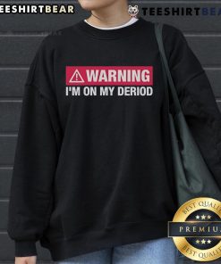 Top Warning I'm On My Period Sweatshirt in cozy style, perfect for comfortable wear during menstrual days.
