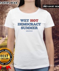 Top Wet Hot Democracy Summer MeidasTouch Ladies Tee featuring vibrant design for stylish summer wear.