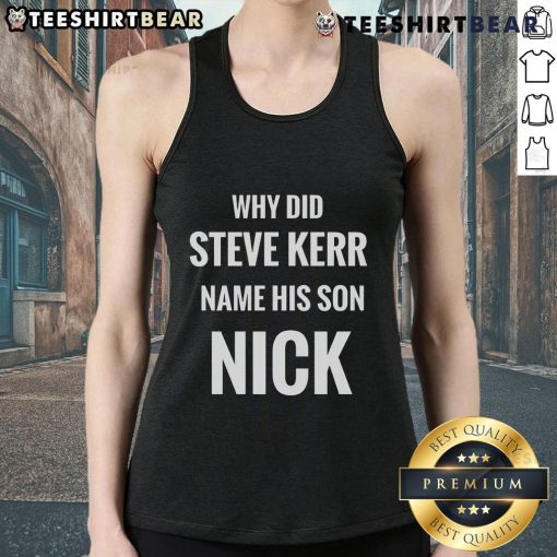 Steve Kerr's son Nick wearing a tank top, reflecting on the meaning behind his unique name choice.