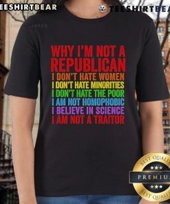 Top 'Why I'm Not A Republican' ladies tee featuring bold text, advocating for women's and minorities' rights.
