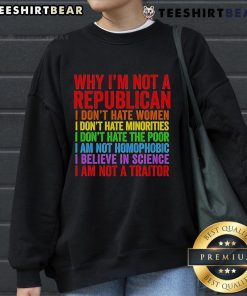 Top 'Why Im Not A Republican' sweatshirt featuring a bold anti-hate message towards women and minorities.
