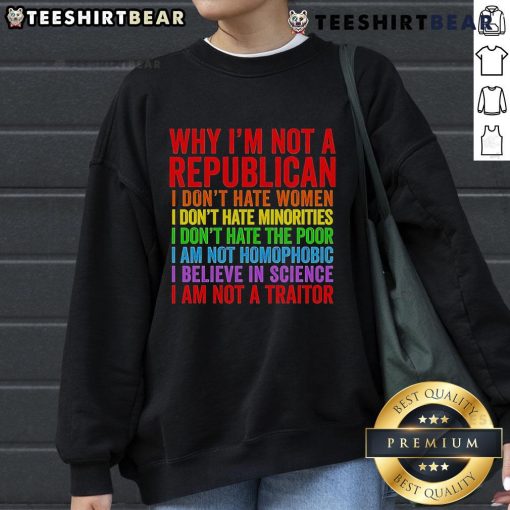 Top 'Why Im Not A Republican' sweatshirt featuring a bold anti-hate message towards women and minorities.
