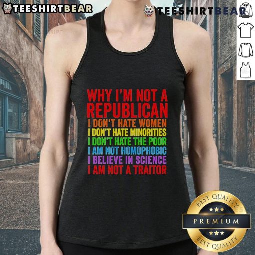 Tank top design reading 'Top-Why I'm Not A Republican: I Don't Hate Women, I Don't Hate Minorities' in bold text.