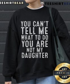 Top You Can't Tell Me What To Do Classic Sweatshirt featuring bold text, perfect for confident daughters and casual wear.