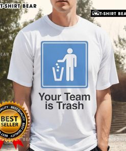 Top Your Team Is Trash T-Shirt featuring bold text design, perfect for sports fans and humorous gift ideas.