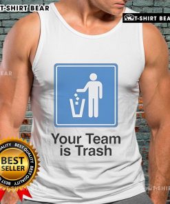 Top Your Team Is Trash Tank Top featuring bold text design, perfect for sports fans who embrace humor in their wardrobe.