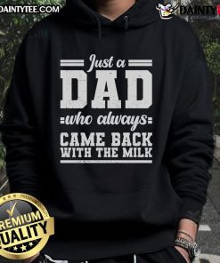 Nice Just A Dad Who Always Came Back With The Milk Hoodie in casual setting, perfect gift for humorous dads.
