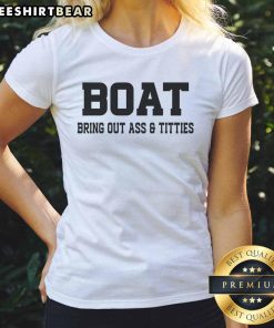 Funny Boat Bring Out Ass Titties Ladies Tee