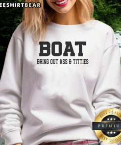 Funny Boat Bring Out Ass Titties Sweatshirt
