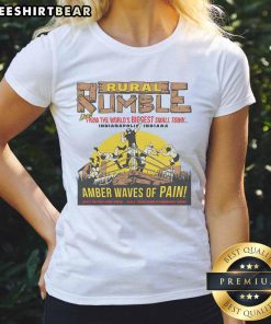 Good Rumble From The World'S Biggest Small Town Indianapolis Indiana Amber Waves Of Pain Ladies Tee