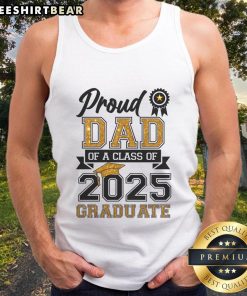 Good Proud Dad Of A Class Of 2025 Graduate Tank Top