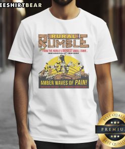 Good Rural Rumble From The World'S Biggest Small Town Indianapolis Indiana Amber Waves Of Pain T Shirt