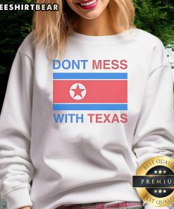 Nice Don'T Mess With Texas Sweatshirt