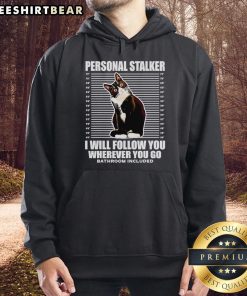 Nice Tuxedo Cat Personal Stalker I Will Follow You Wherever You Go Hoodie