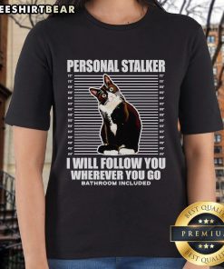 Nice Tuxedo Cat Personal Stalker I Will Follow You Wherever You Go Ladies Tee