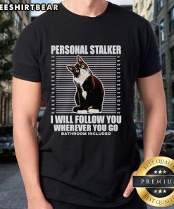 Nice Tuxedo Cat Personal Stalker I Will Follow You Wherever You Go T Shirt